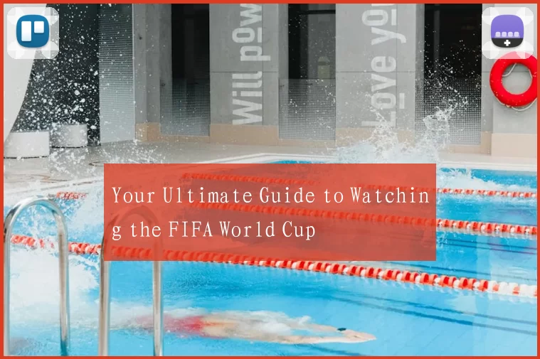 Your Ultimate Guide to Watching the FIFA World Cup