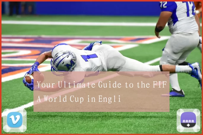 Your Ultimate Guide to the FIFA World Cup in Engli